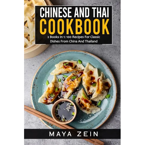 Chinese And Thai Cookbook: 2 Books In 1: 100 Recipes For Classic Dishes From China And Thailand - Paperback