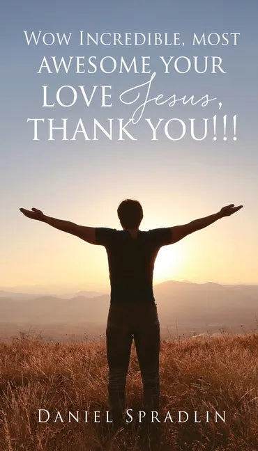 Wow Incredible, most awesome your love Jesus, thank you!!! - Paperback