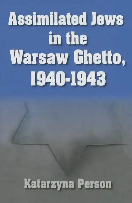 Assimilated Jews in the Warsaw Ghetto, 1940-1943 - Hardcover