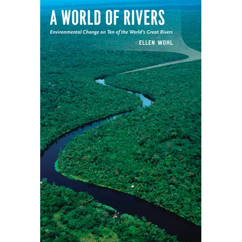 A World of Rivers: Environmental Change on Ten of the World's Great Rivers - Paperback