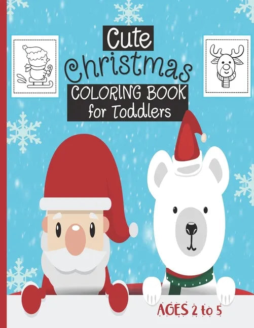 Cute Christmas Coloring Book For Toddlers: Ages 2-5 - 30 Cute Christmas Coloring Pages Featuring Santa, Christmas Trees, Kids, Snowman, Reindeers...- - Paperback