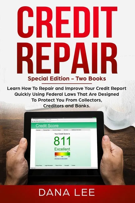 Credit Repair: Special Edition - Two Books - Learn How To Repair and Improve Your Credit Report Quickly Using Federal Laws That Are D - Paperback