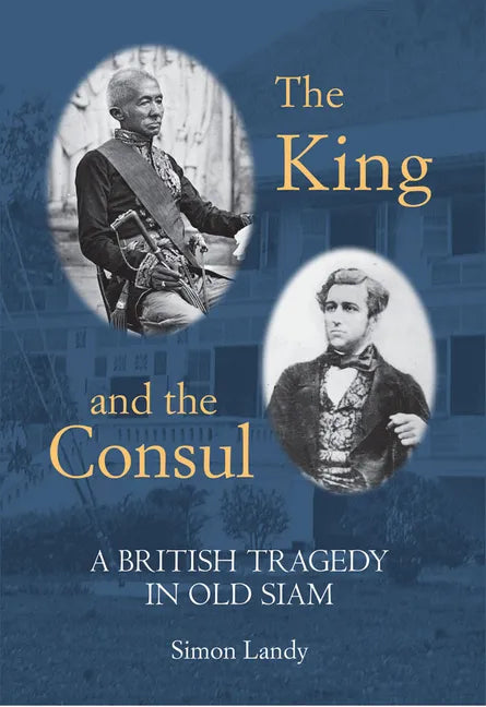 The King and the Consul: A British Tragedy in Old Siam - Hardcover