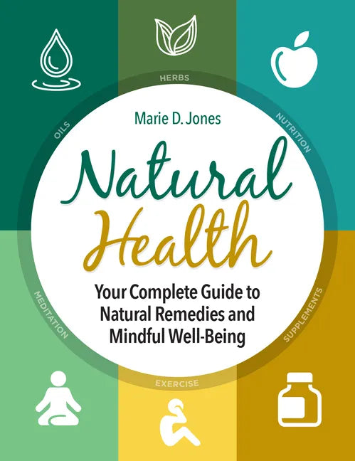 Natural Health: Your Complete Guide to Natural Remedies and Mindful Well-Being - Hardcover