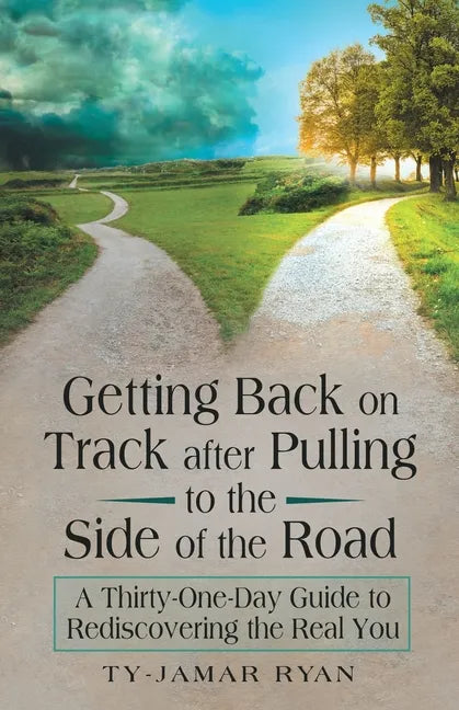 Getting Back on Track After Pulling to the Side of the Road: A Thirty-One-Day Guide to Rediscovering the Real You - Paperback