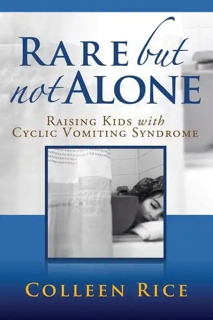Rare But Not Alone: Raising Kids with Cyclic Vomiting Syndrome - Paperback