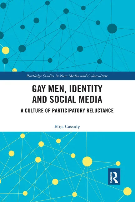 Gay Men, Identity and Social Media: A Culture of Participatory Reluctance - Paperback