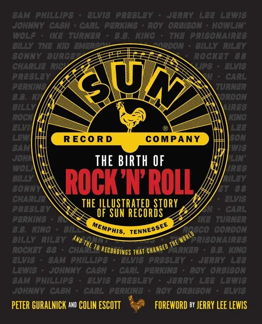 The Birth of Rock 'n' Roll: The Illustrated Story of Sun Records and the 70 Recordings That Changed the World - Hardcover