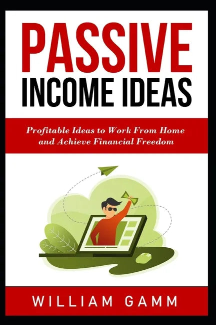 Passive Income Ideas: Profitable ideas to work from home and achieve financial freedom. Learn how to start a business with Blogging, Affilia - Paperback