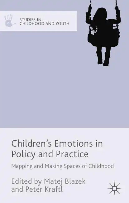 Children's Emotions in Policy and Practice: Mapping and Making Spaces of Childhood - Hardcover