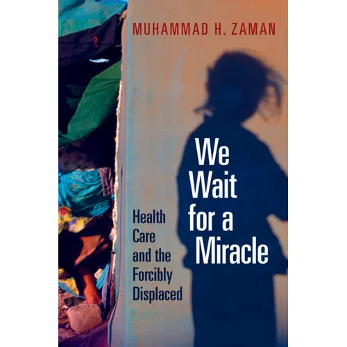 We Wait for a Miracle: Health Care and the Forcibly Displaced - Hardcover