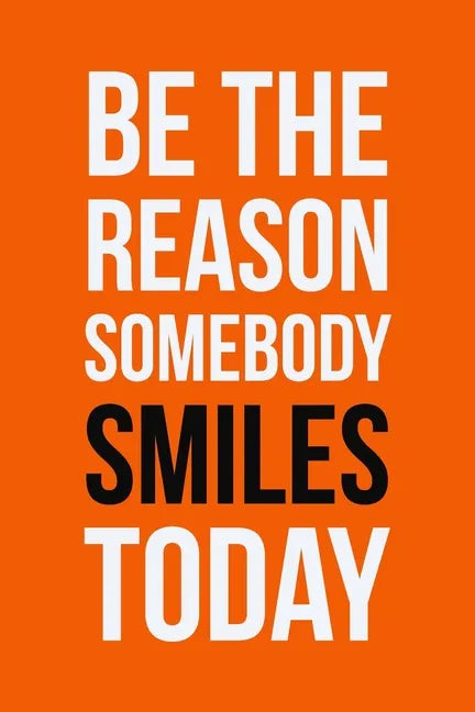 Be The Reason Somebody Smiles Today: Employee Appreciation Gift for Your Employees, Coworkers, or Boss - Paperback