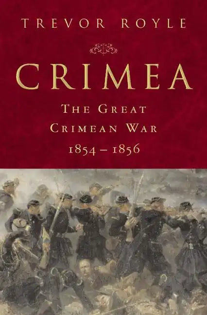 Crimea: The Great Crimean War, 1854-1856: The Great Crimean War, 1854-1856 - Hardcover