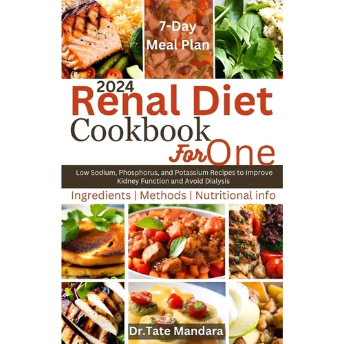 Renal Diet Cookbook For One: Low Sodium, Phosphorus, and Potassium Recipes to Improve Kidney Function and Avoid Dialysis - Paperback