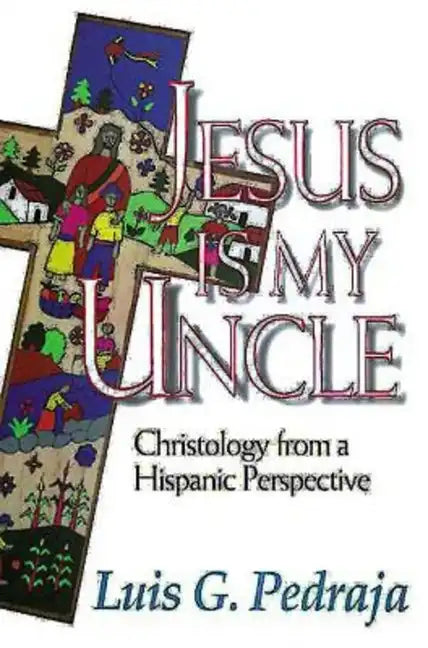 Jesus Is My Uncle: Christology from a Hispanic Perspective - Paperback