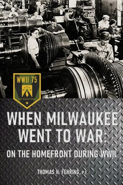 When Milwaukee Went to War: On the Homefront During WWII - Paperback