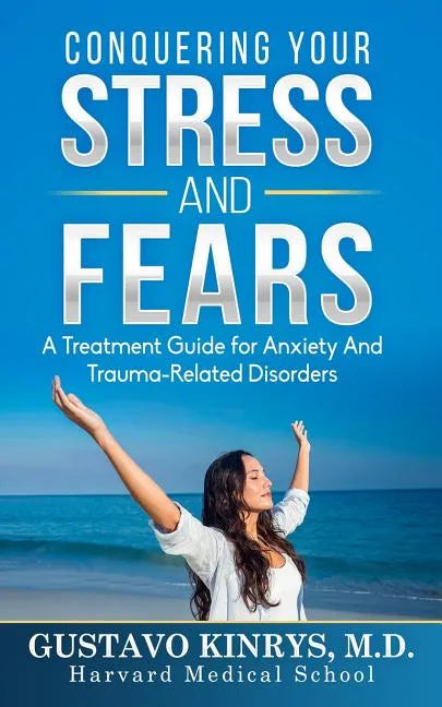 Conquering Your Stress & Fears: A Treatment Guide for Anxiety and Trauma-Related Disorders - Paperback