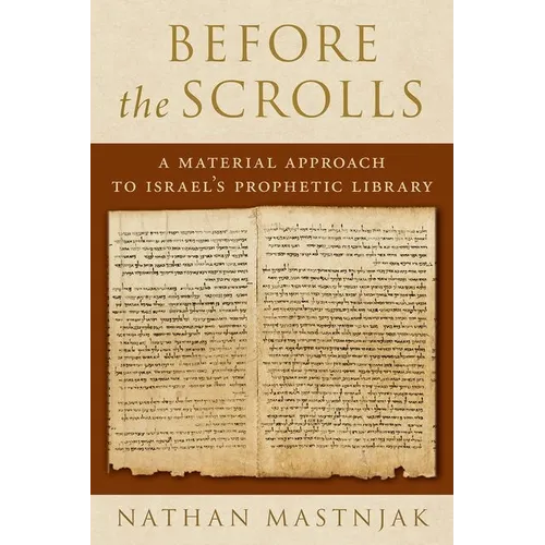 Before the Scrolls: A Material Approach to Israel's Prophetic Library - Hardcover