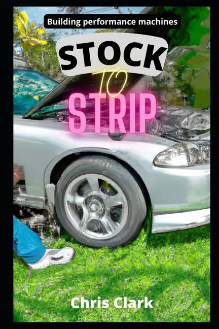 Stock to Strip: Building performance machines - Paperback