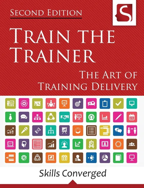 Train the Trainer: The Art of Training Delivery (Second Edition) - Paperback
