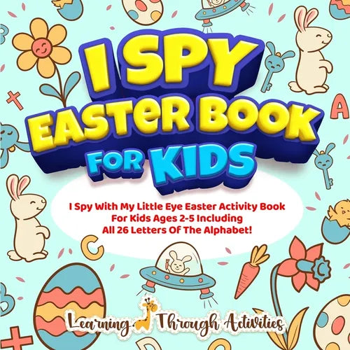 I Spy Easter Book For Kids: A Fun Guessing Game Activity For Kids Ages 2-5 Including All 26 Letters Of The Alphabet! - Paperback