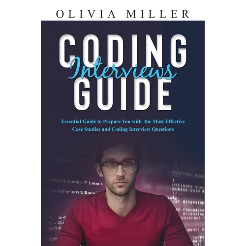 Coding Interviews G U I D E: Essential Guide to Prepare You with the Most Effective Case Studies and Coding Interview Questions - Paperback