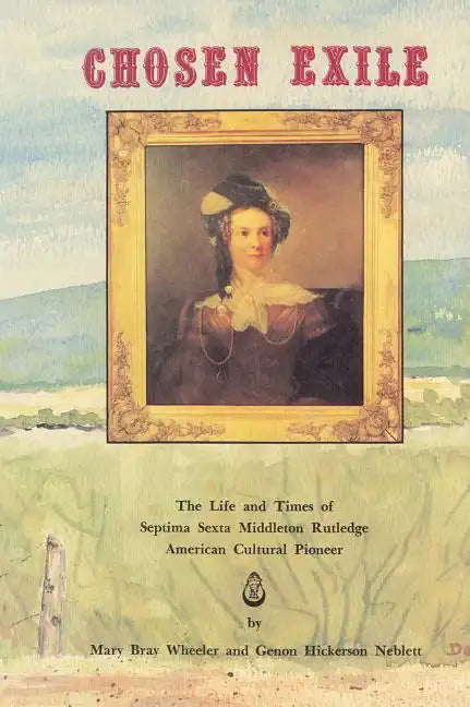 Chosen Exile: The Life and Times of Septima Sexta Middleton Rutledge, American Cultural Pioneer - Paperback
