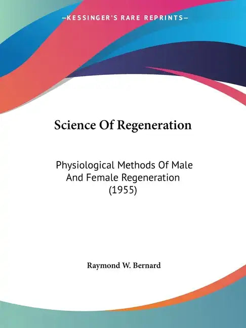 Science of Regeneration: Physiological Methods of Male and Female Regeneration (1955) - Paperback