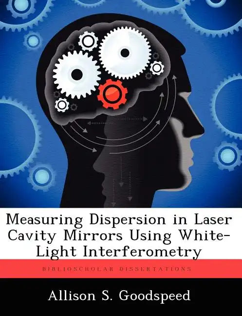 Measuring Dispersion in Laser Cavity Mirrors Using White-Light Interferometry - Paperback