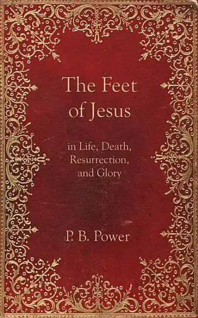 The Feet of Jesus in Life, Death, Resurrection, and Glory - Paperback