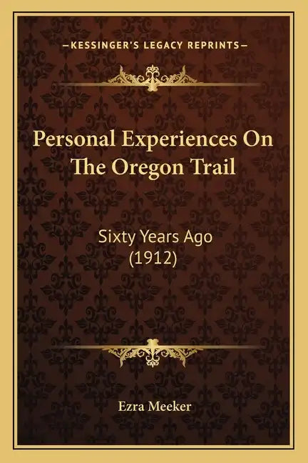 Personal Experiences On The Oregon Trail: Sixty Years Ago (1912) - Paperback