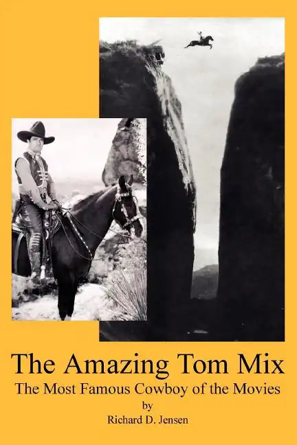 The Amazing Tom Mix: The Most Famous Cowboy of the Movies - Paperback