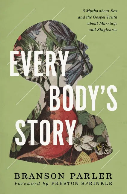 Every Body's Story: 6 Myths about Sex and the Gospel Truth about Marriage and Singleness - Paperback