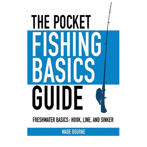 The Pocket Fishing Basics Guide: Freshwater Basics: Hook, Line, and Sinker - Paperback