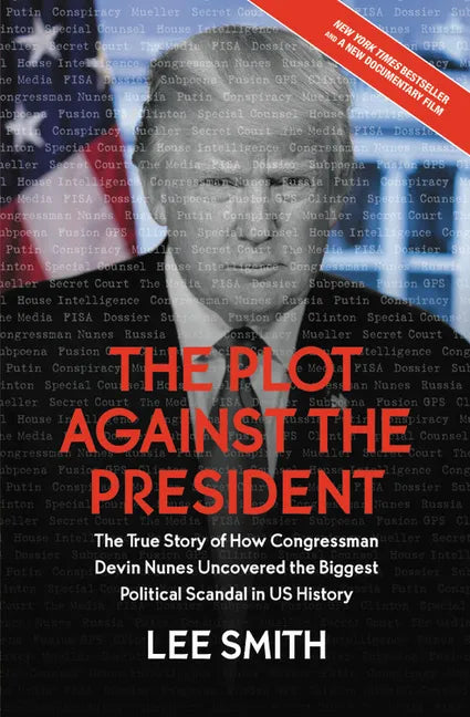The Plot Against the President: The True Story of How Congressman Devin Nunes Uncovered the Biggest Political Scandal in U.S. History - Paperback