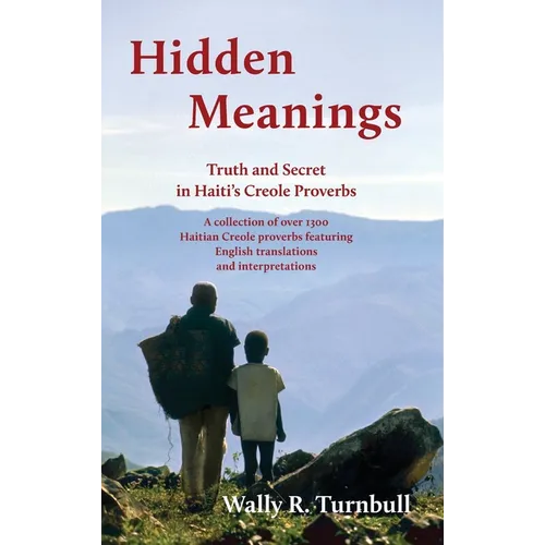 Hidden Meanings: Truth and Secret in Haitian Proverbs - Hardcover
