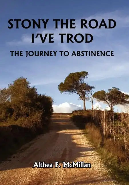 Stony the Road I've Trod: The Journey to Abstinence - Hardcover