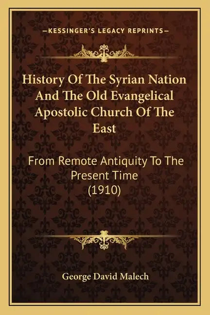 History Of The Syrian Nation And The Old Evangelical Apostolic Church Of The East: From Remote Antiquity To The Present Time (1910) - Paperback