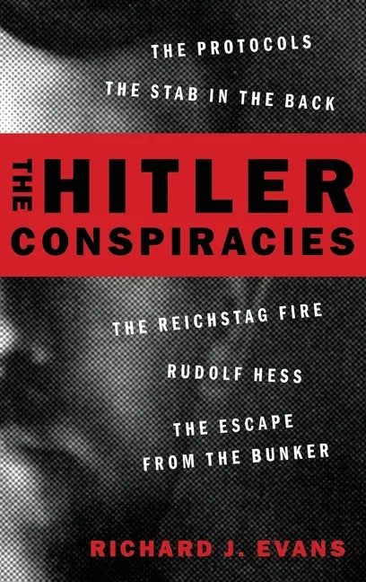 The Hitler Conspiracies: The Protocols - The Stab in the Back - The Reichstag Fire - Rudolf Hess - The Escape from the Bunker - Hardcover