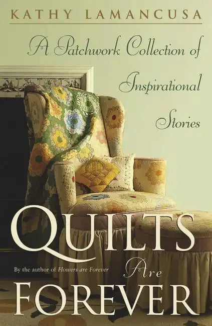 Quilts Are Forever: A Patchwork Collection of Inspirational Stories - Paperback