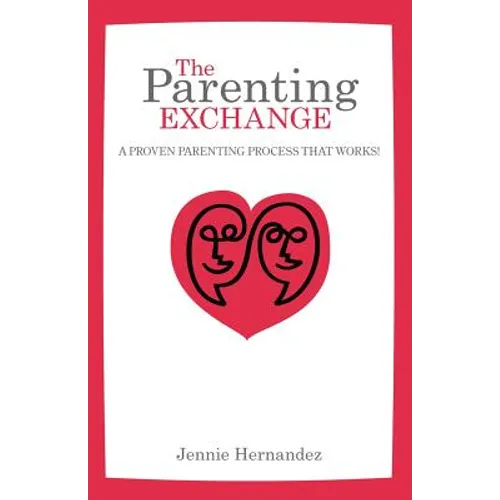 The Parenting Exchange: A Proven Parenting Process That Works - Paperback