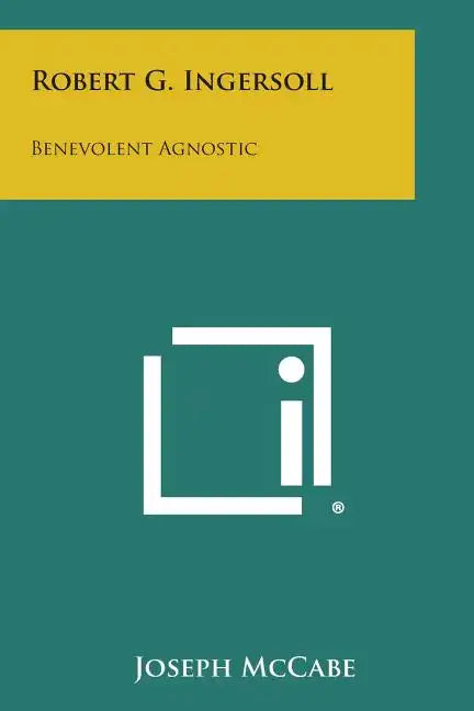 Robert G. Ingersoll: Benevolent Agnostic - Paperback