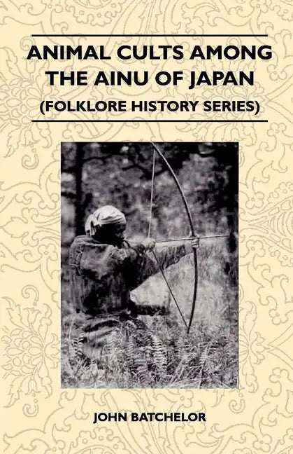 Animal Cults Among the Ainu of Japan (Folklore History Series) - Paperback