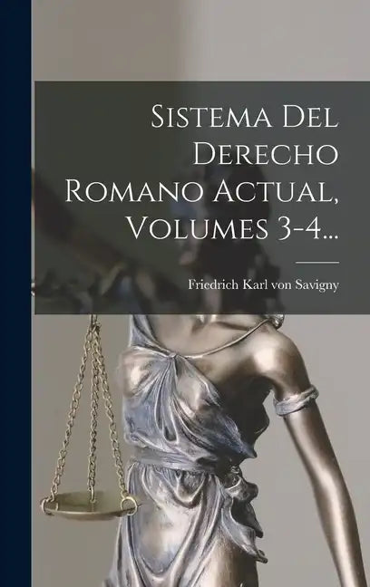 Sistema Del Derecho Romano Actual, Volumes 3-4... - Hardcover