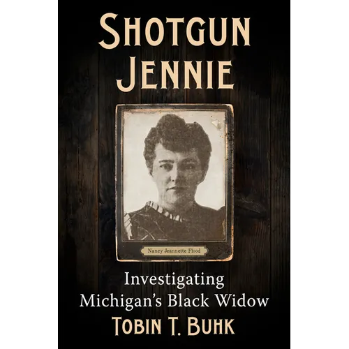 Shotgun Jennie: Investigating Michigan's Black Widow - Paperback