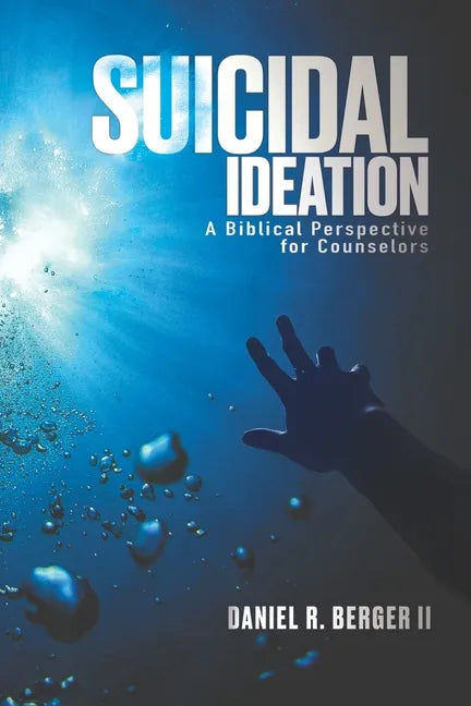 Suicidal Ideation: A Biblical Perspective for Counselors - Paperback