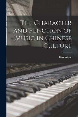 The Character and Function of Music in Chinese Culture - Paperback