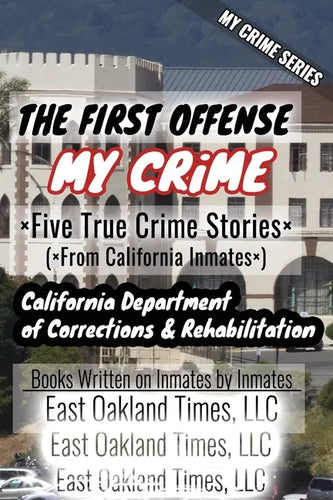 My Crime Series - The First Offense: Five True Crime Stories From California Inmates - Paperback