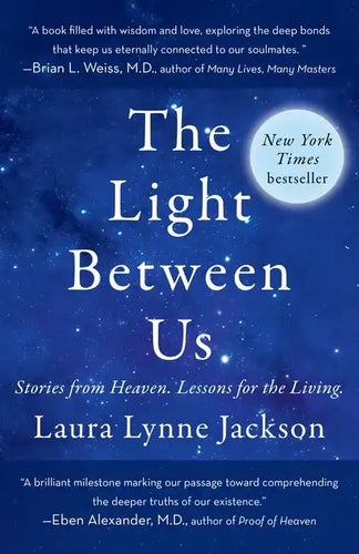 The Light Between Us: Stories from Heaven. Lessons for the Living. - Paperback