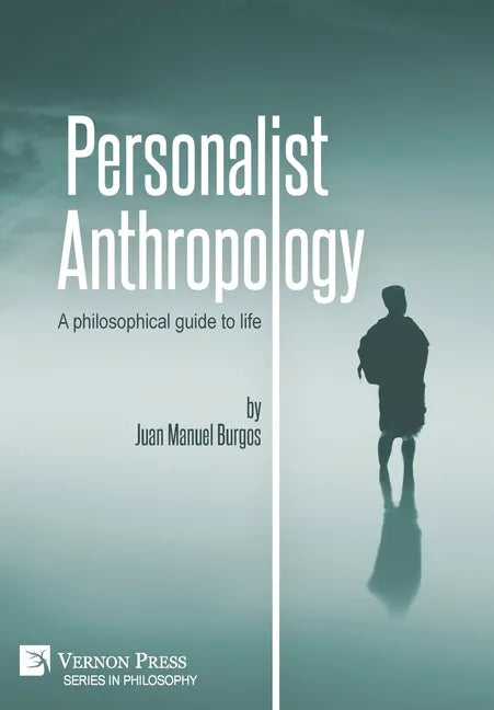 Personalist Anthropology: A philosophical guide to life - Hardcover